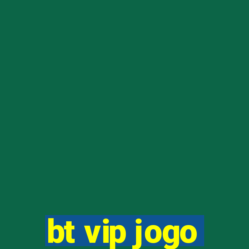 bt vip jogo